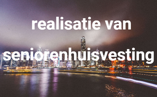 realisatie van seniorenhuisvesting